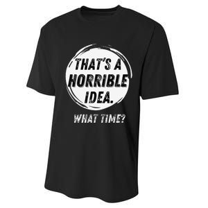 Funny Thats A Horrible Idea What Time Performance Sprint T-Shirt