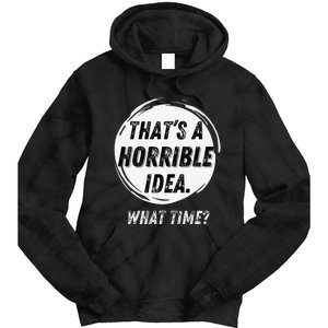 Funny Thats A Horrible Idea What Time Tie Dye Hoodie