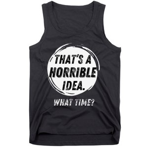 Funny Thats A Horrible Idea What Time Tank Top