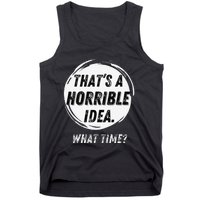 Funny Thats A Horrible Idea What Time Tank Top