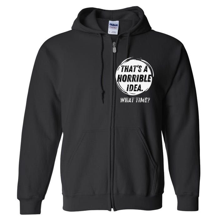 Funny Thats A Horrible Idea What Time Full Zip Hoodie