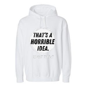 Funny Thats A Horrible Idea What Time Garment-Dyed Fleece Hoodie