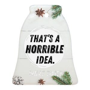 Funny Thats A Horrible Idea What Time Ceramic Bell Ornament