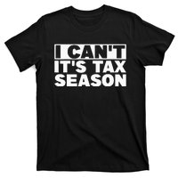 Funny Taxation Accountant Gift I Cant Its Tax Season CPA Tax T-Shirt