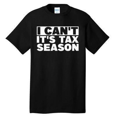 Funny Taxation Accountant Gift I Cant Its Tax Season CPA Tax Tall T-Shirt