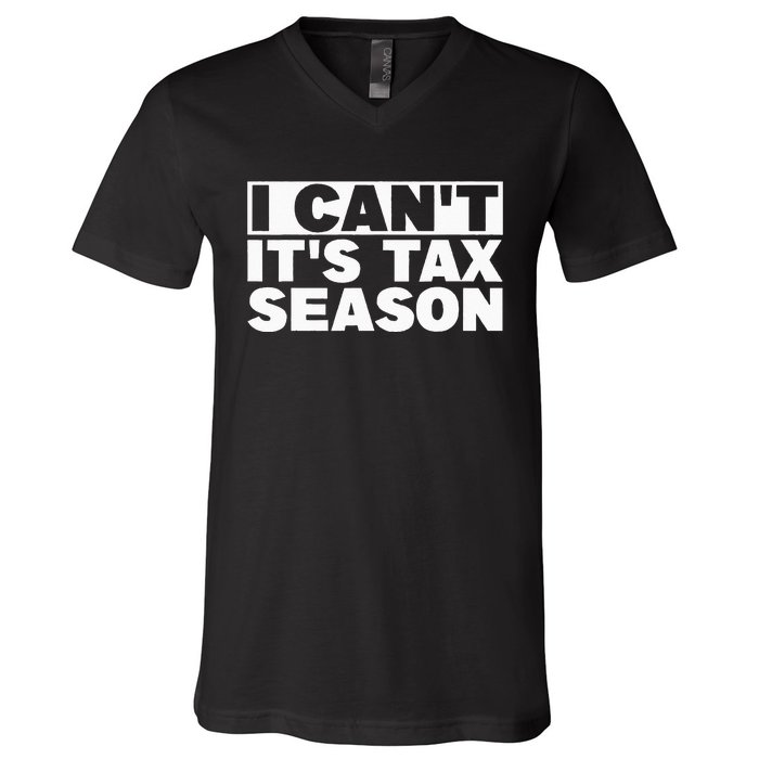 Funny Taxation Accountant Gift I Cant Its Tax Season CPA Tax V-Neck T-Shirt