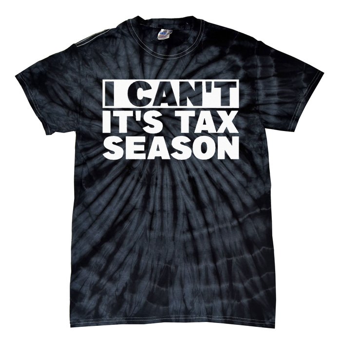 Funny Taxation Accountant Gift I Cant Its Tax Season CPA Tax Tie-Dye T-Shirt