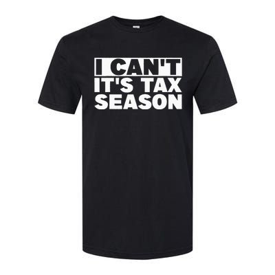 Funny Taxation Accountant Gift I Cant Its Tax Season CPA Tax Softstyle CVC T-Shirt