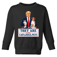 Funny They Are Eating The Dogs The Cats The Pets Trump Toddler Sweatshirt