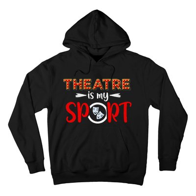 Funny Theatre Acting Actress Actor Gift Theatre Is My Sport Hoodie