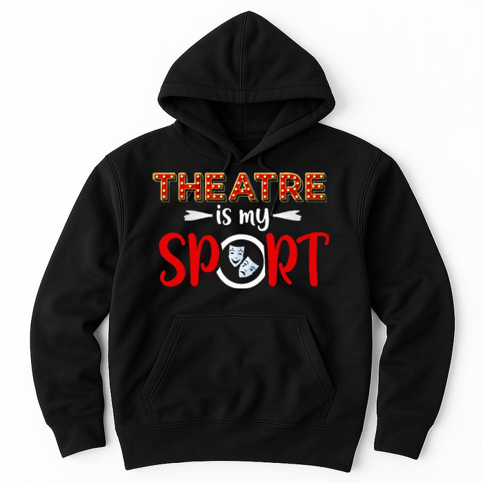 Funny Theatre Acting Actress Actor Gift Theatre Is My Sport Hoodie