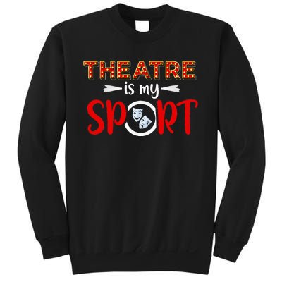 Funny Theatre Acting Actress Actor Gift Theatre Is My Sport Sweatshirt