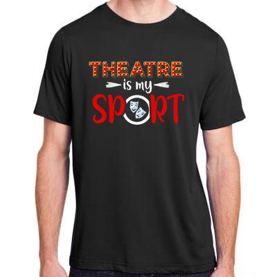 Funny Theatre Acting Actress Actor Gift Theatre Is My Sport Adult ChromaSoft Performance T-Shirt