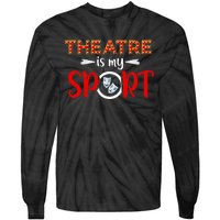 Funny Theatre Acting Actress Actor Gift Theatre Is My Sport Tie-Dye Long Sleeve Shirt