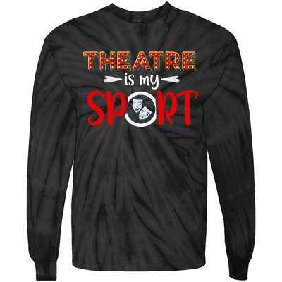 Funny Theatre Acting Actress Actor Gift Theatre Is My Sport Tie-Dye Long Sleeve Shirt