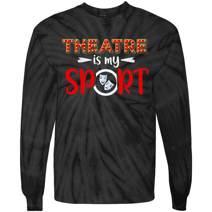 Funny Theatre Acting Actress Actor Gift Theatre Is My Sport Tie-Dye Long Sleeve Shirt