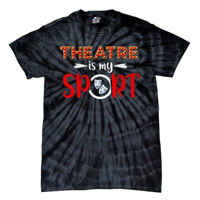 Funny Theatre Acting Actress Actor Gift Theatre Is My Sport Tie-Dye T-Shirt