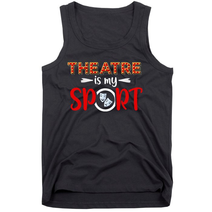 Funny Theatre Acting Actress Actor Gift Theatre Is My Sport Tank Top