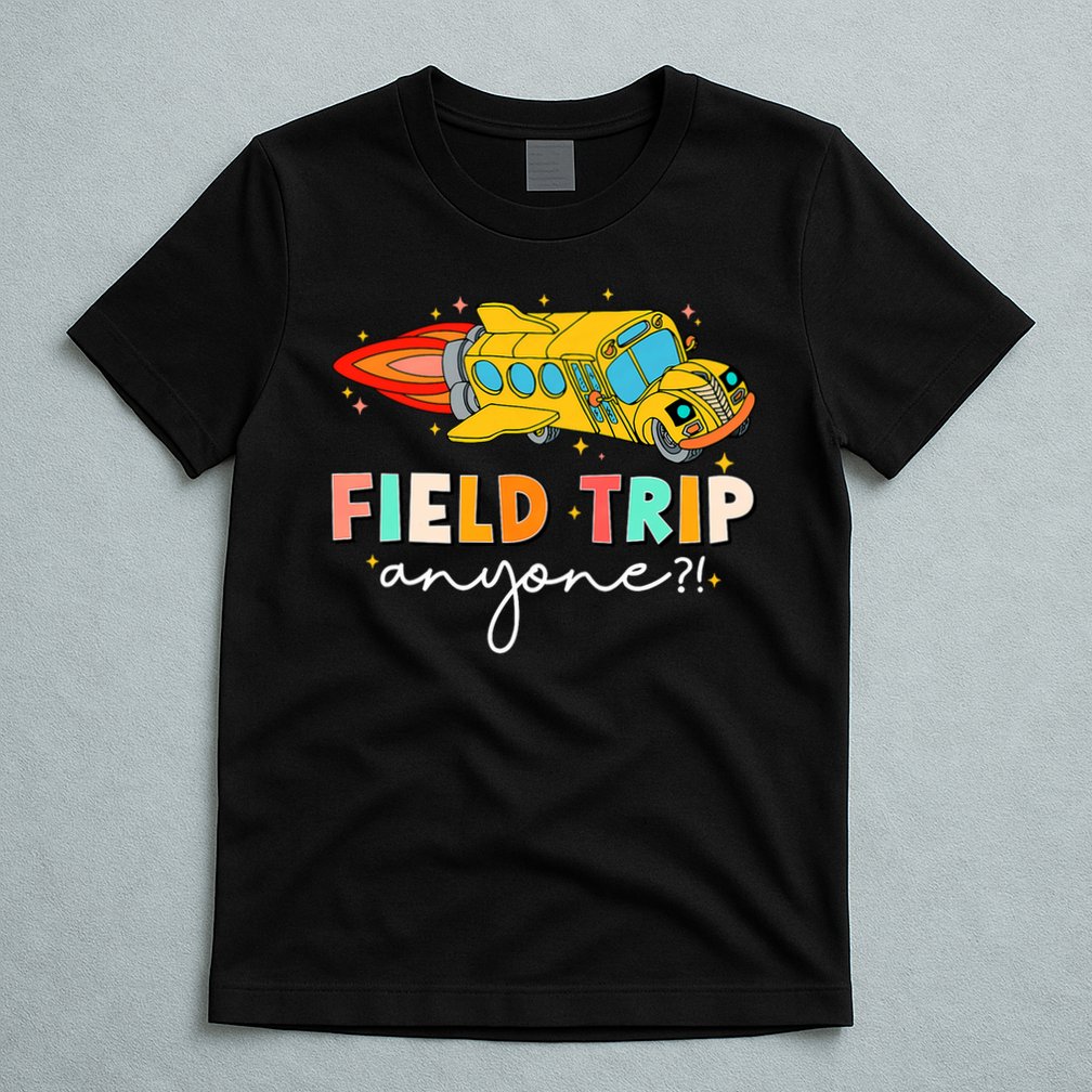 Field Trip Anyone Field Day Teachers Kids T-Shirt