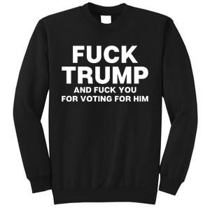 Fuck Trump And Fuck You For Voting For Him Sweatshirt