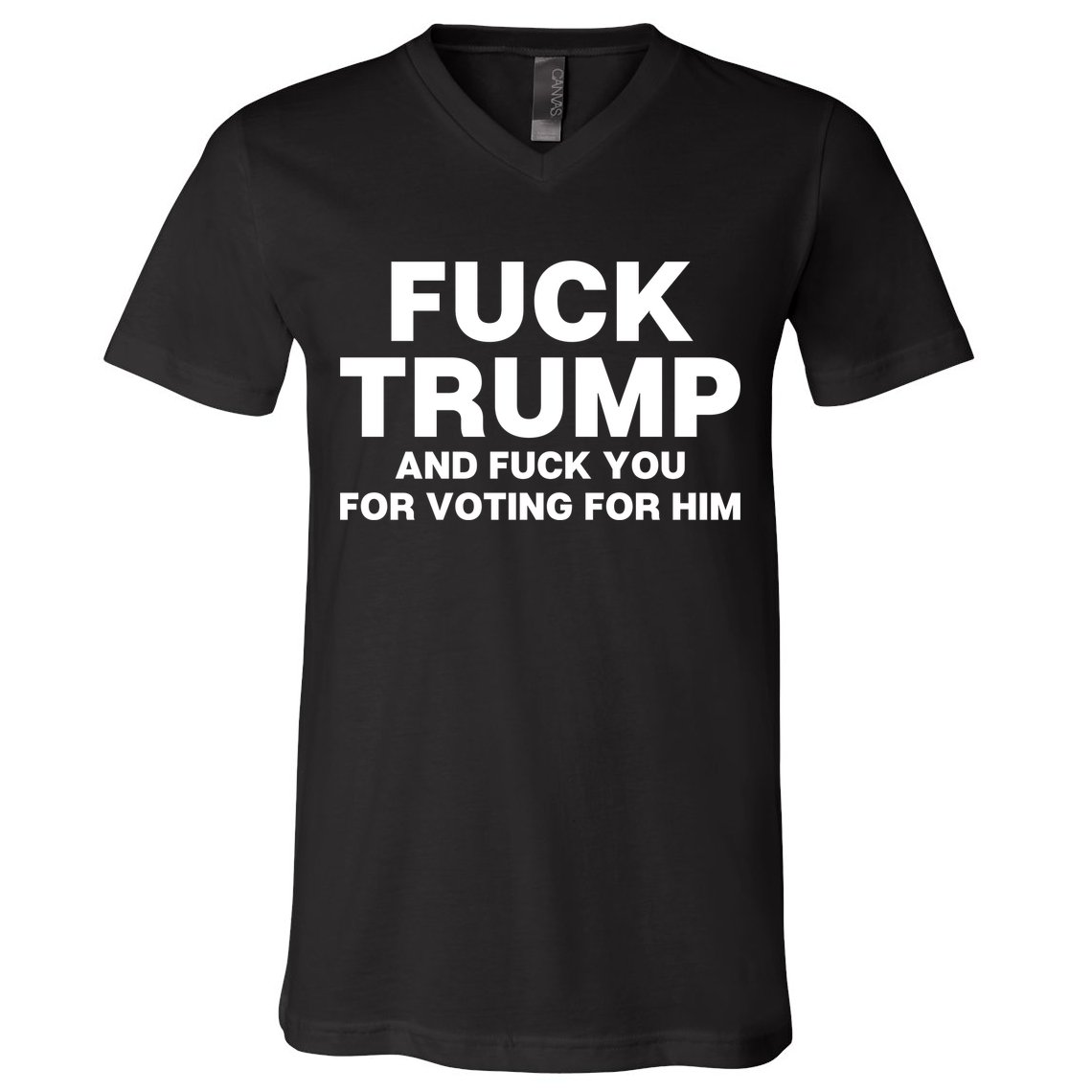 Fuck Trump And Fuck You For Voting For Him V-Neck T-Shirt