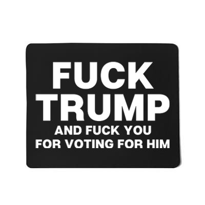 Fuck Trump And Fuck You For Voting For Him Mousepad