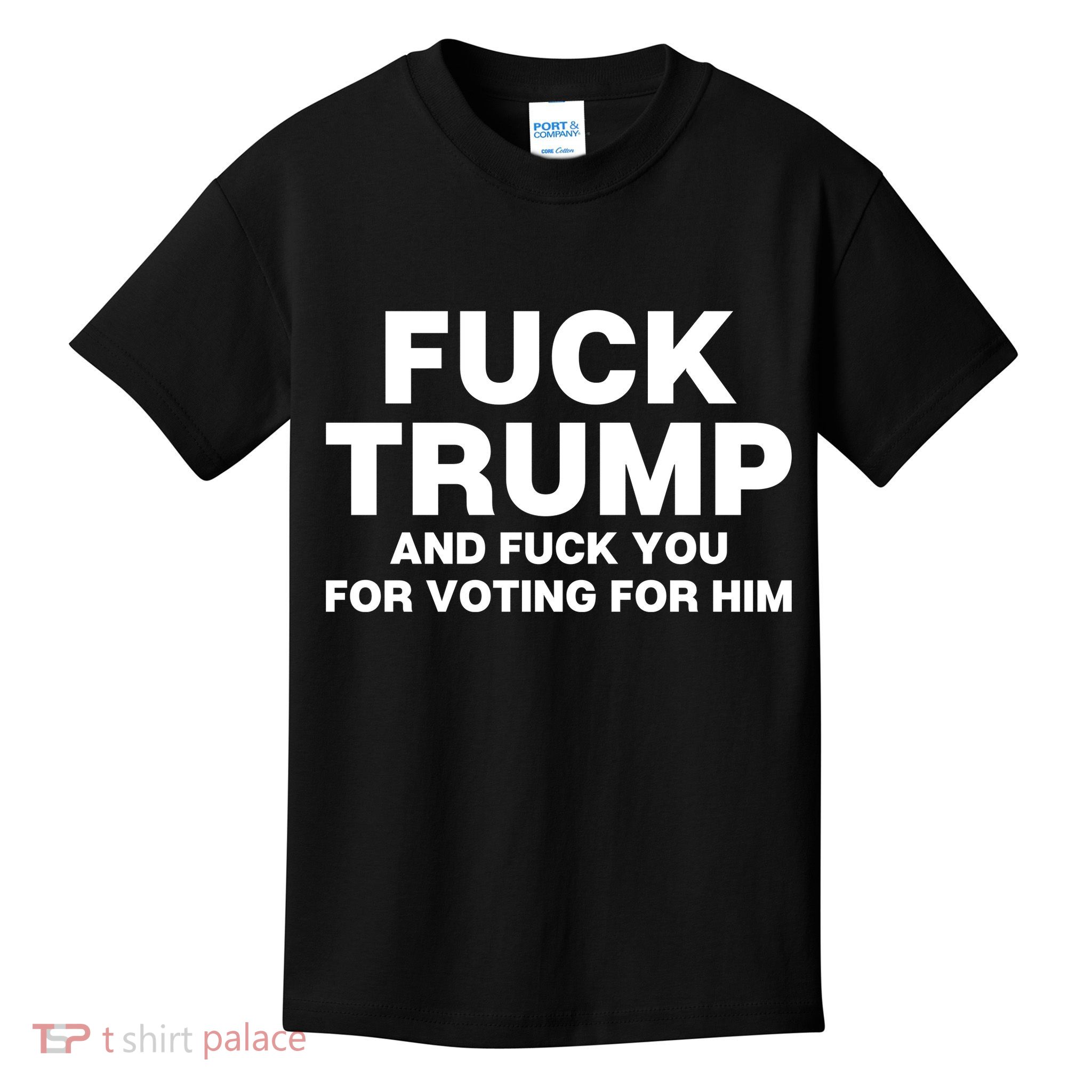 Fuck Trump And Fuck You For Voting For Him Kids T-Shirt