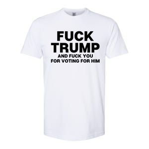 Fuck Trump And Fuck You For Voting For Him Softstyle CVC T-Shirt