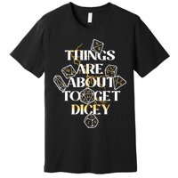 Funny Things Are About To Get Dicey DnD Premium T-Shirt