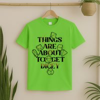 Funny Things Are About To Get Dicey DnD T-Shirt
