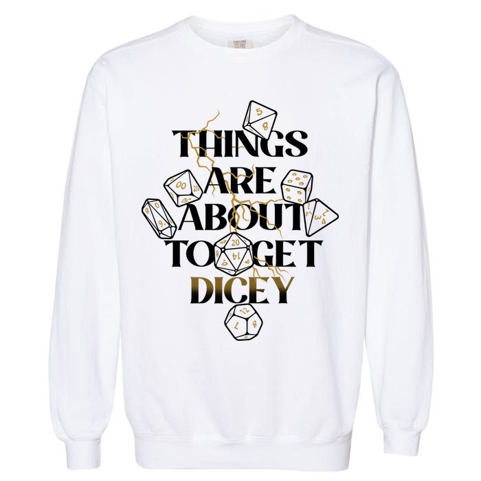 Funny Things Are About To Get Dicey DnD Garment-Dyed Sweatshirt