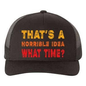 Funny Thats A Horrible Idea What Time Sarcasm Yupoong Adult 5-Panel Trucker Hat