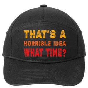 Funny Thats A Horrible Idea What Time Sarcasm 7-Panel Snapback Hat