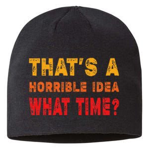 Funny Thats A Horrible Idea What Time Sarcasm Sustainable Beanie