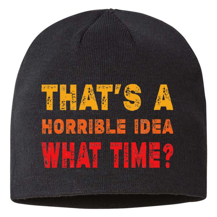 Funny Thats A Horrible Idea What Time Sarcasm Sustainable Beanie