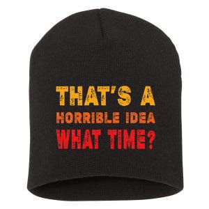 Funny Thats A Horrible Idea What Time Sarcasm Short Acrylic Beanie