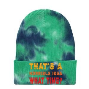 Funny Thats A Horrible Idea What Time Sarcasm Tie Dye 12in Knit Beanie