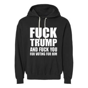 Fuck Trump And Fuck You For Voting For Him Garment-Dyed Fleece Hoodie