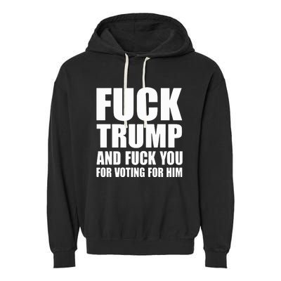 Fuck Trump And Fuck You For Voting For Him Garment-Dyed Fleece Hoodie