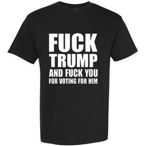 Fuck Trump And Fuck You For Voting For Him Garment-Dyed Heavyweight T-Shirt