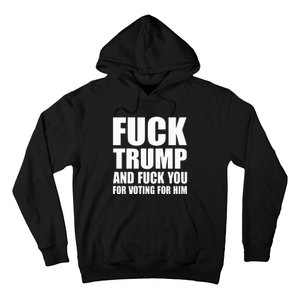 Fuck Trump And Fuck You For Voting For Him Hoodie