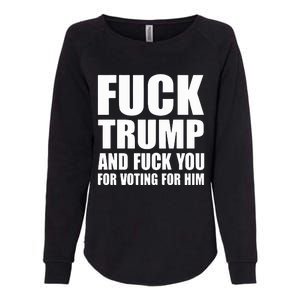 Fuck Trump And Fuck You For Voting For Him Womens California Wash Sweatshirt