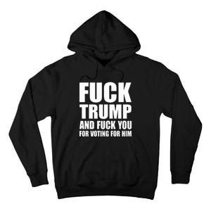 Fuck Trump And Fuck You For Voting For Him Tall Hoodie