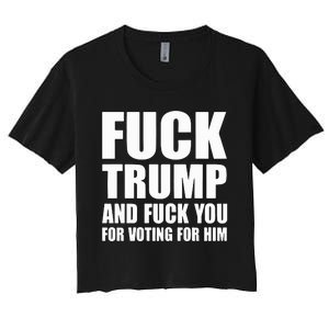 Fuck Trump And Fuck You For Voting For Him Women's Crop Top Tee