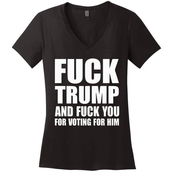 Fuck Trump And Fuck You For Voting For Him Women's V-Neck T-Shirt