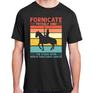 Fornicate Thyself And The Steed Upon Which Thou Didst Arrive Adult ChromaSoft Performance T-Shirt