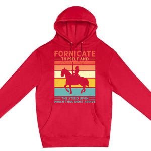 Fornicate Thyself And The Steed Upon Which Thou Didst Arrive Premium Pullover Hoodie