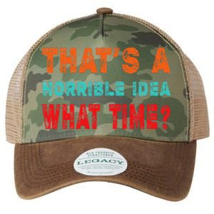 Funny Thats A Horrible Idea What Time Fuuny Sarcasm Legacy Tie Dye Trucker Hat