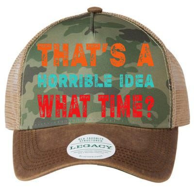 Funny Thats A Horrible Idea What Time Fuuny Sarcasm Legacy Tie Dye Trucker Hat