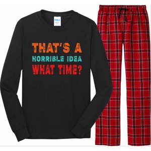 Funny Thats A Horrible Idea What Time Fuuny Sarcasm Long Sleeve Pajama Set